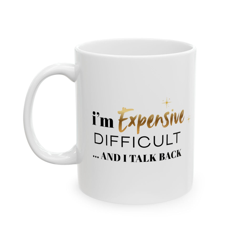 I'm Expensive, Difficult and Talk Back Mug