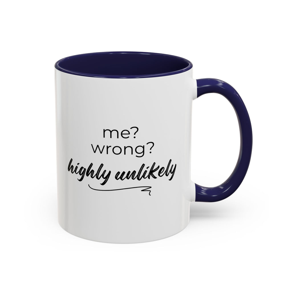 Me? Wrong? Highly Unlikely. Mug