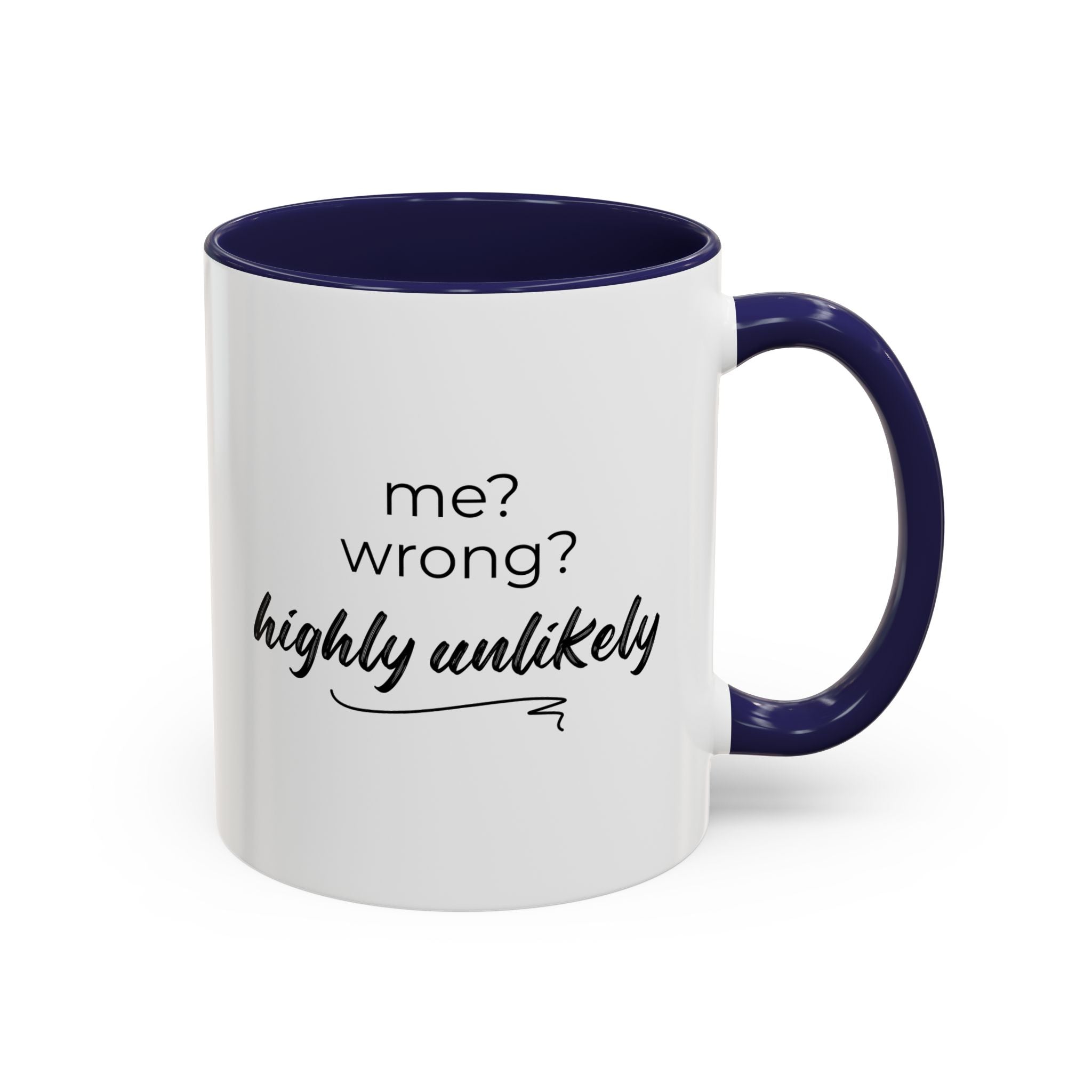 Me? Wrong? Highly Unlikely. Mug