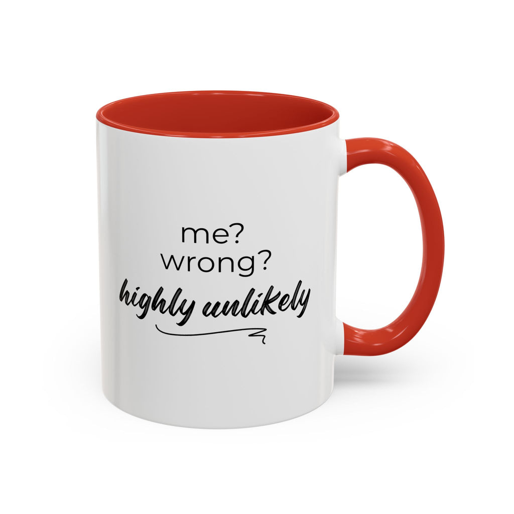Me? Wrong? Highly Unlikely. Mug
