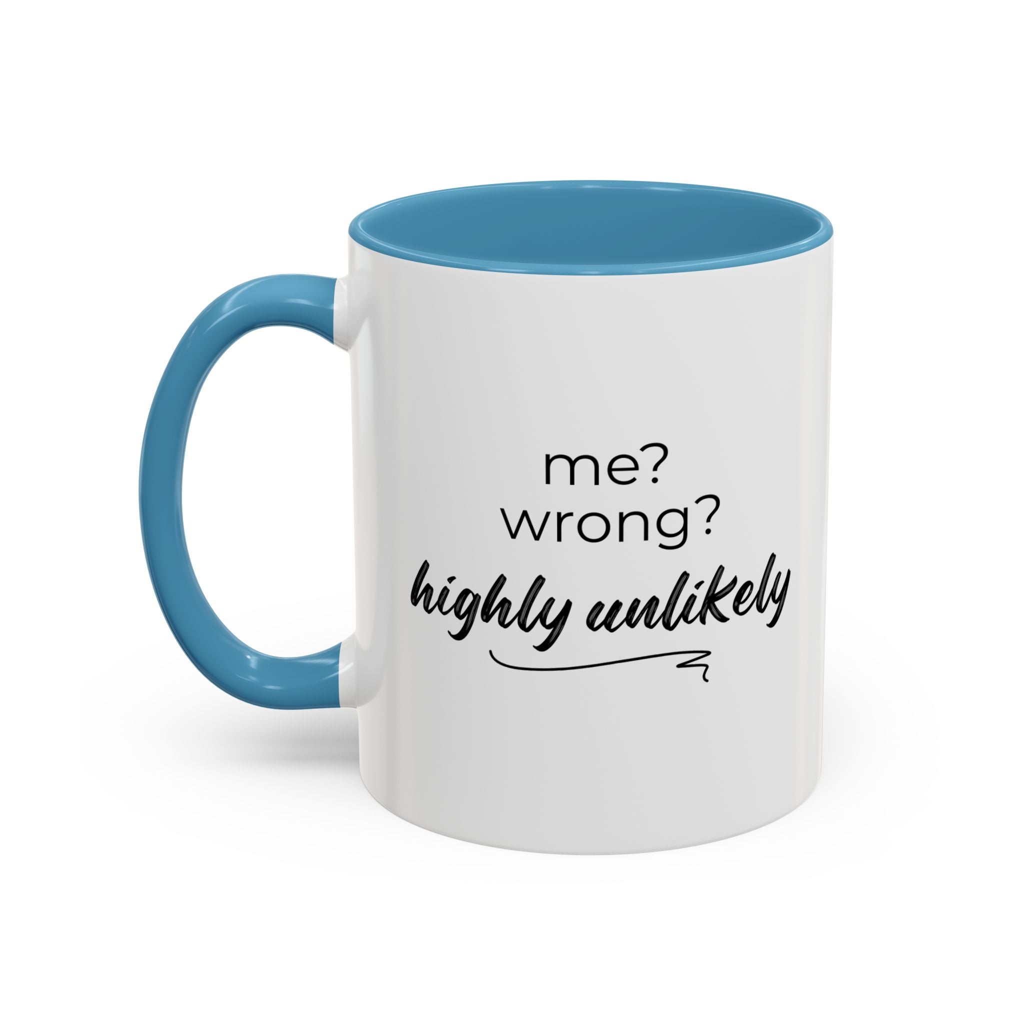 Me? Wrong? Highly Unlikely. Mug