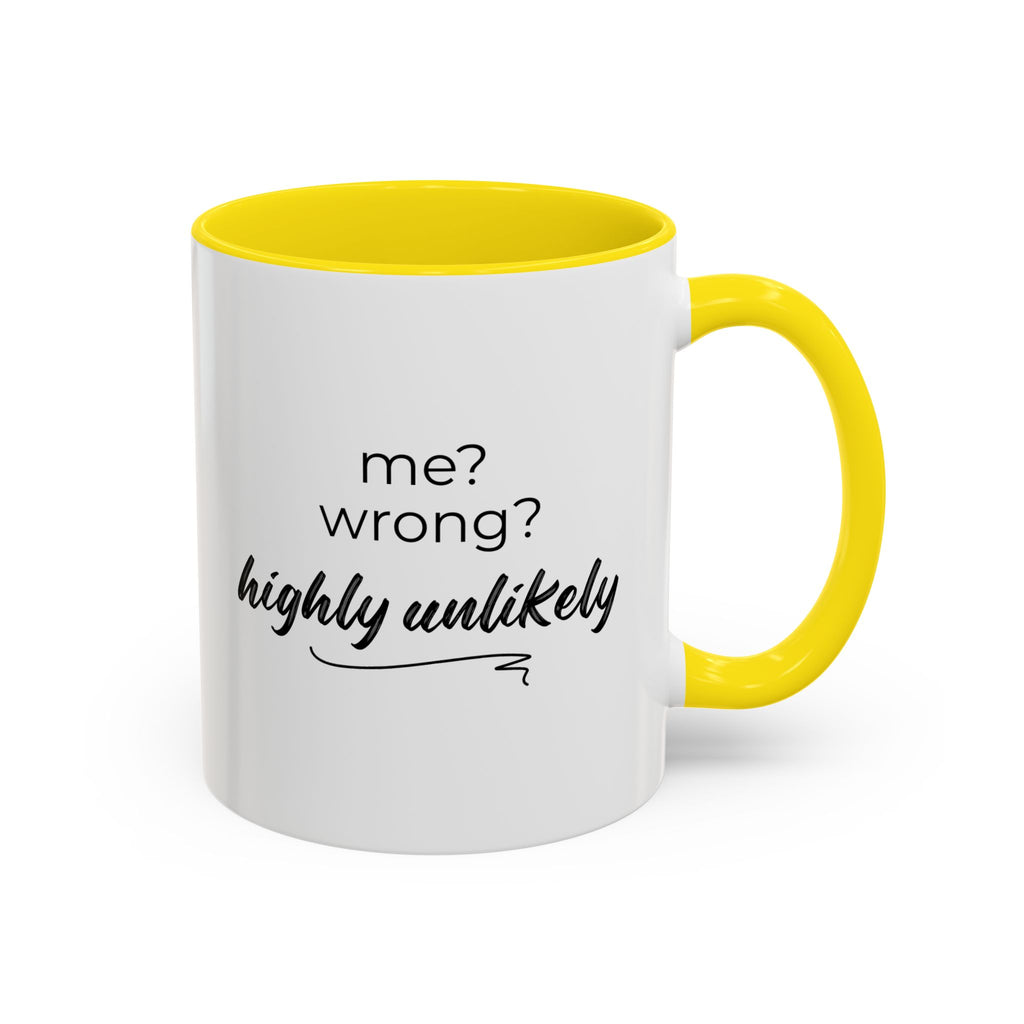 Me? Wrong? Highly Unlikely. Mug