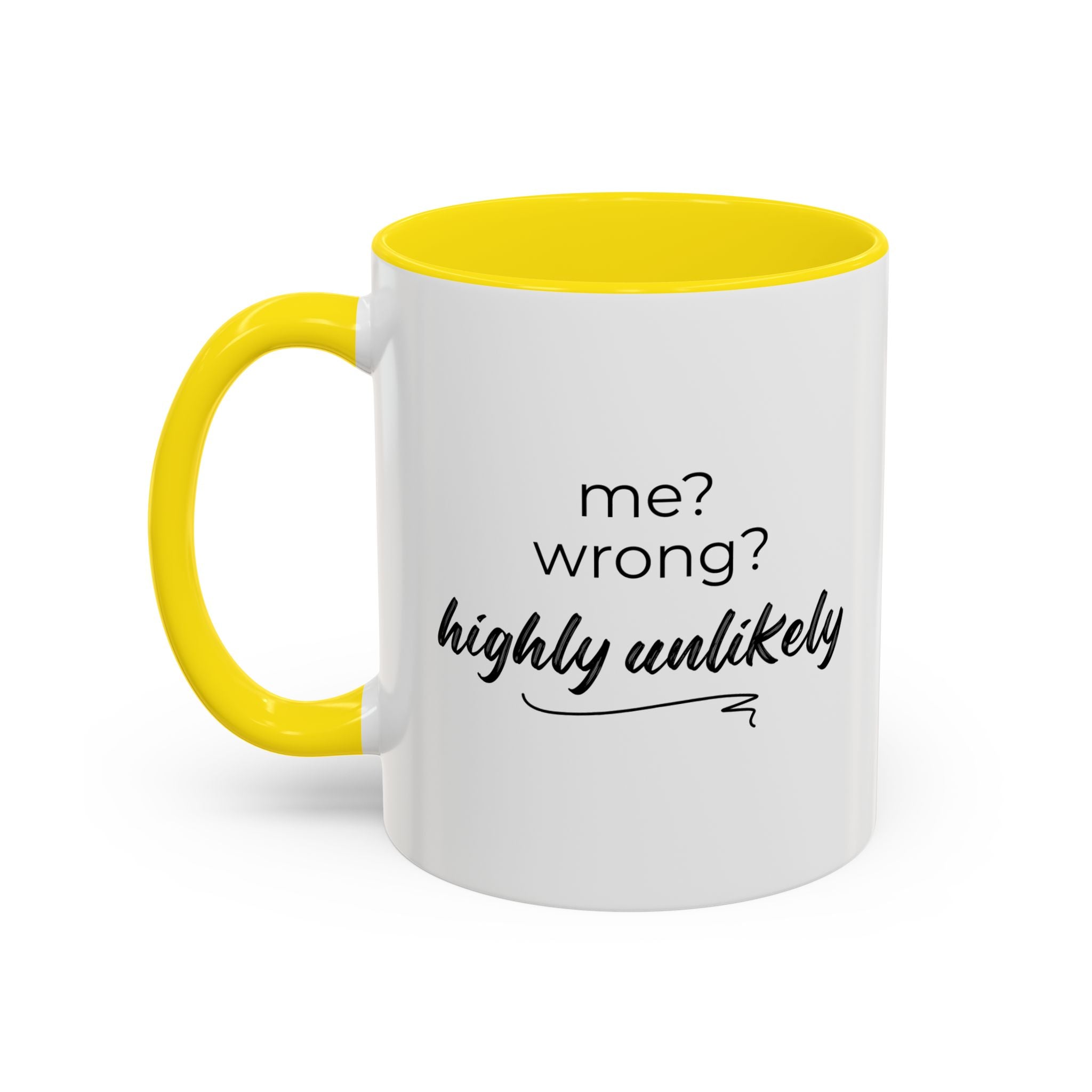 Me? Wrong? Highly Unlikely. Mug