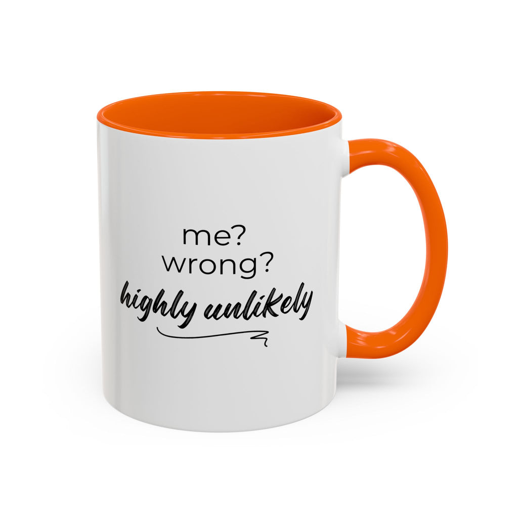 Me? Wrong? Highly Unlikely. Mug