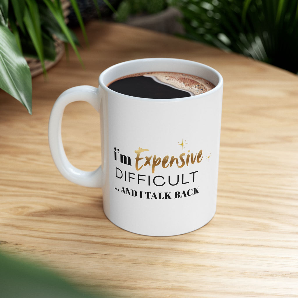 I'm Expensive, Difficult and Talk Back Mug