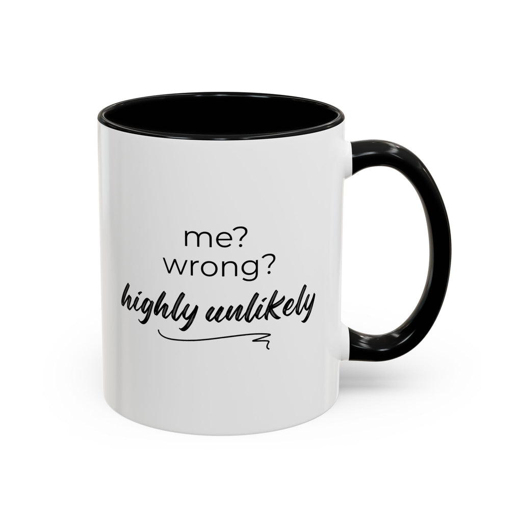 Me? Wrong? Highly Unlikely. Mug