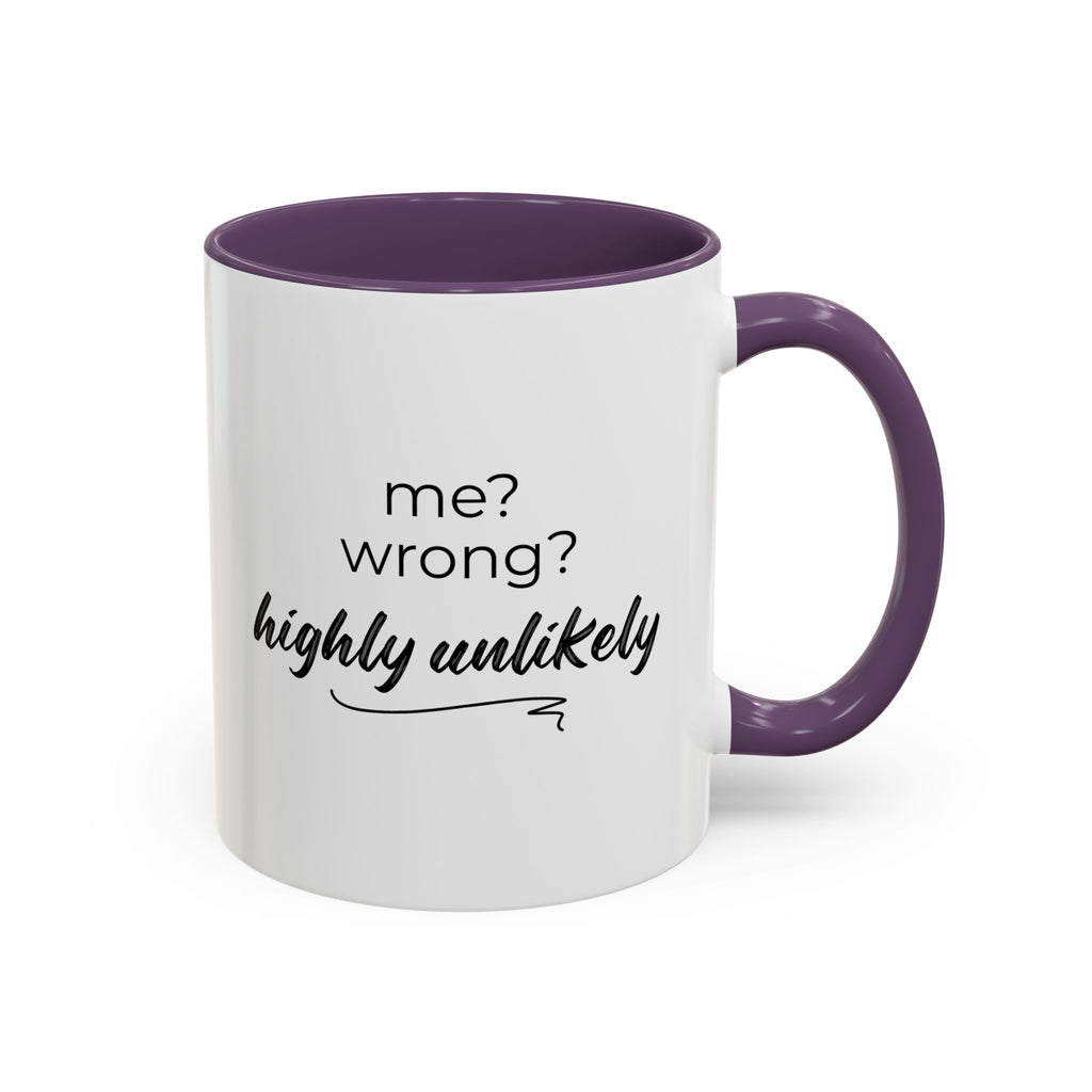 Me? Wrong? Highly Unlikely. Mug