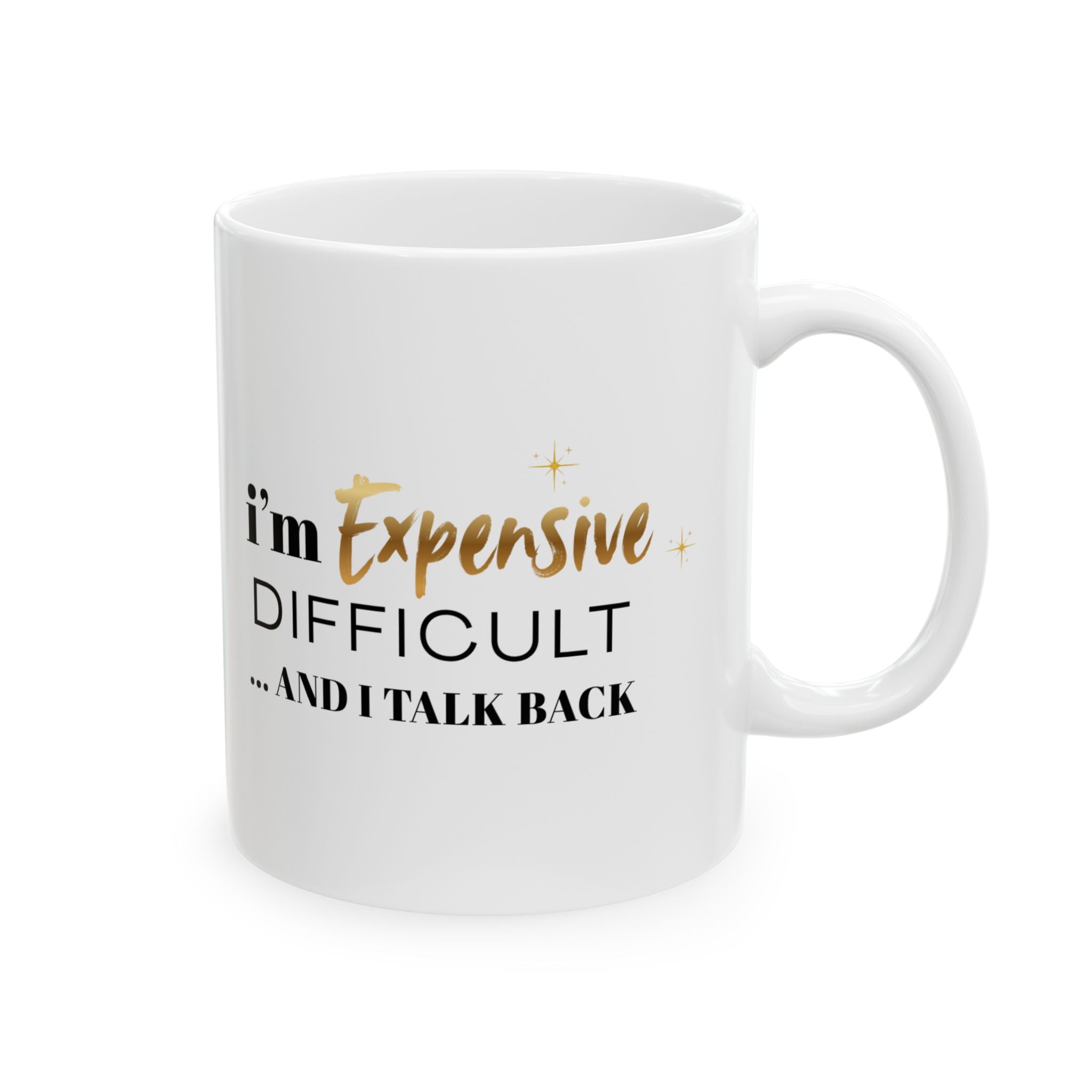 I'm Expensive, Difficult and Talk Back Mug