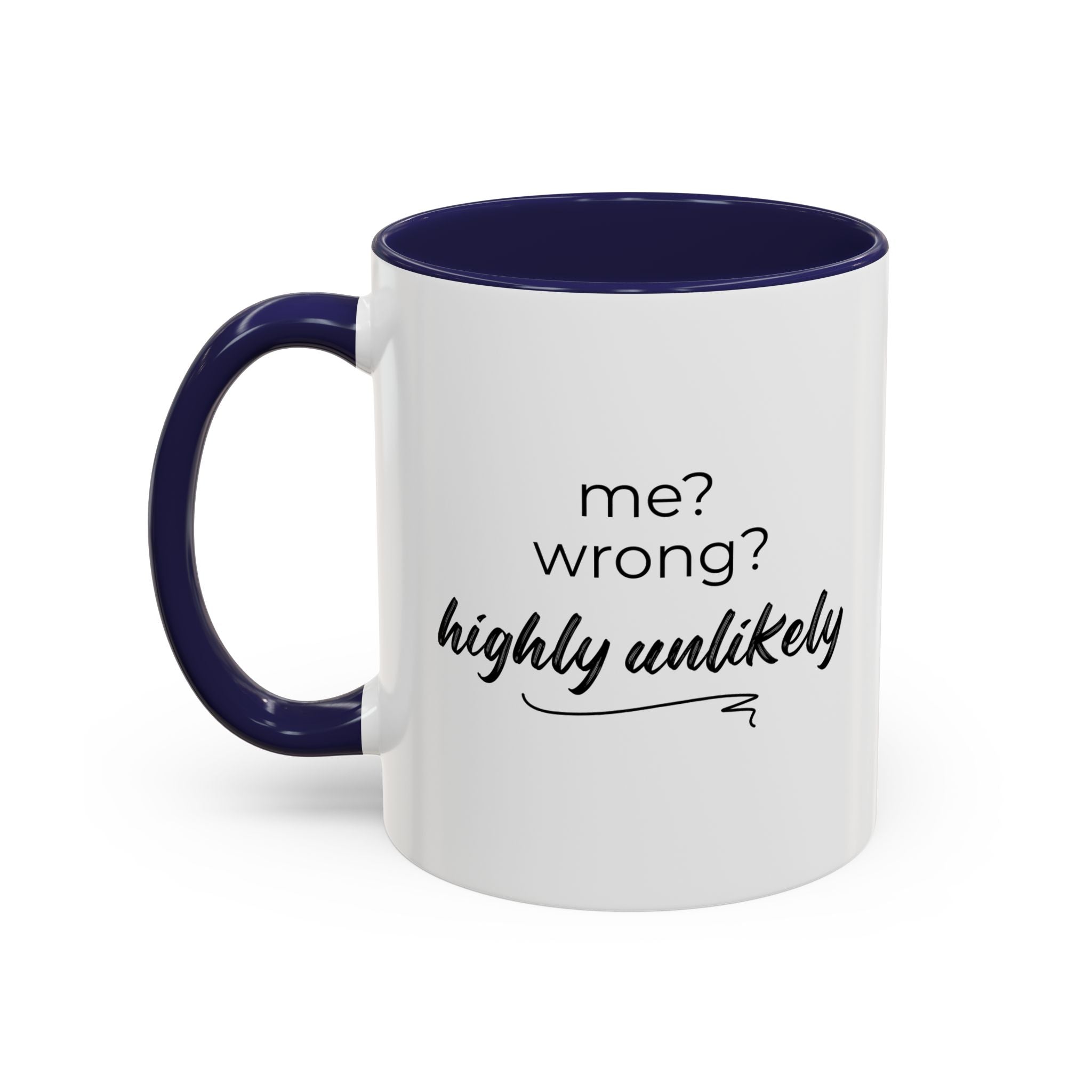 Me? Wrong? Highly Unlikely. Mug
